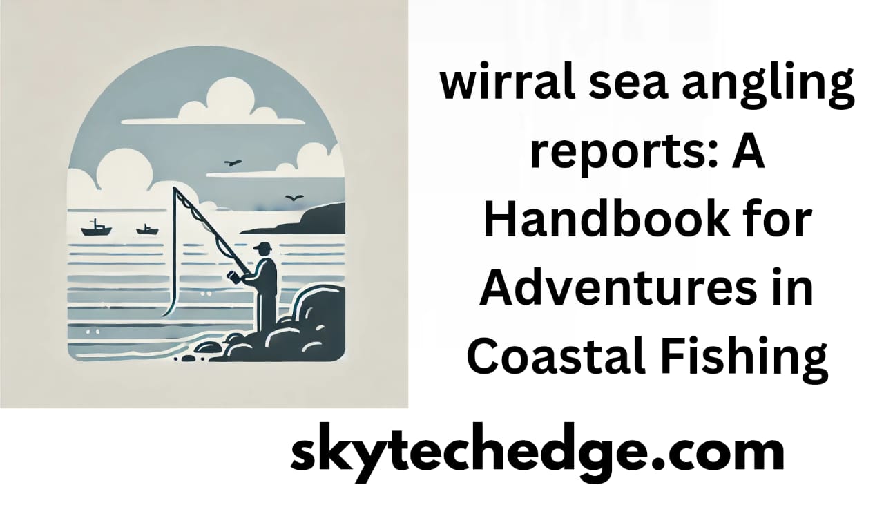 wirral sea angling reports