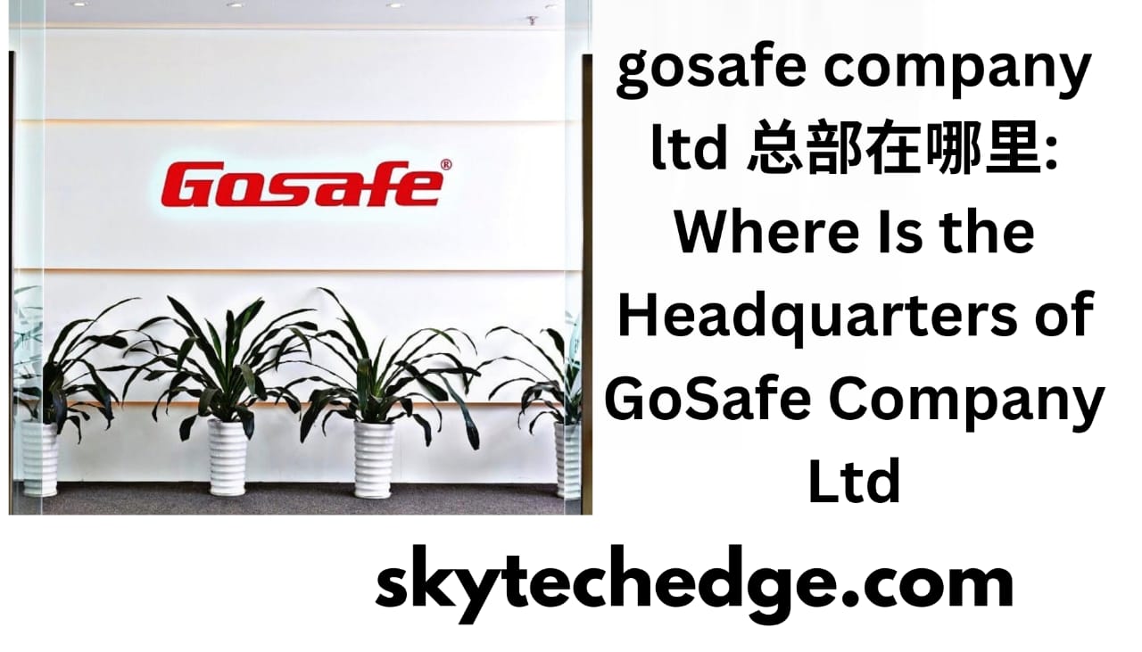 gosafe company ltd 总部在哪里