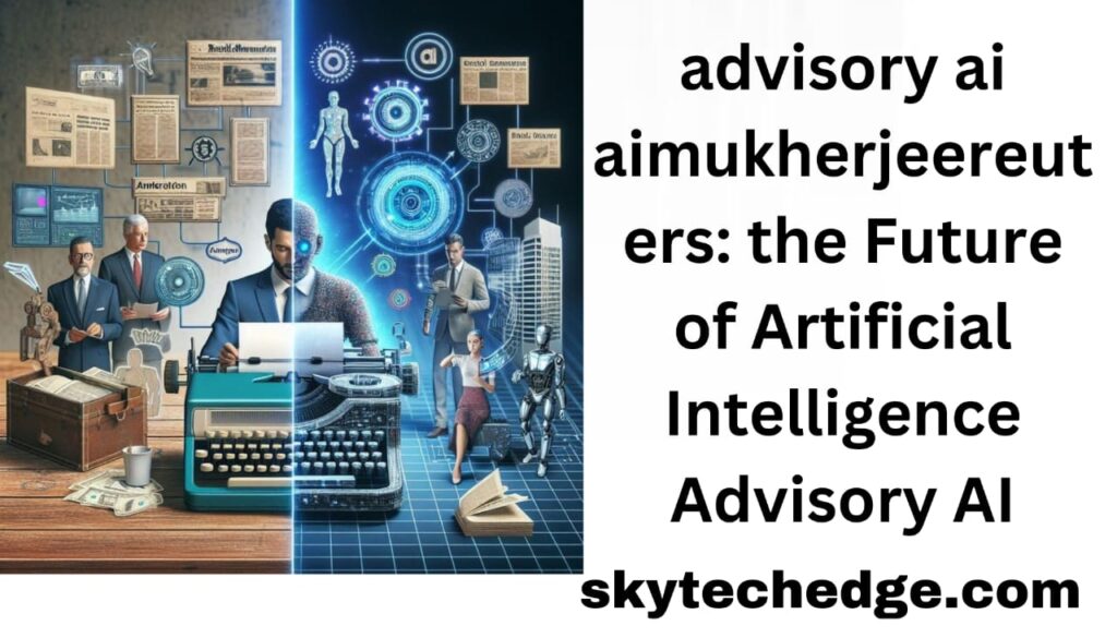 advisory ai aimukherjeereuters