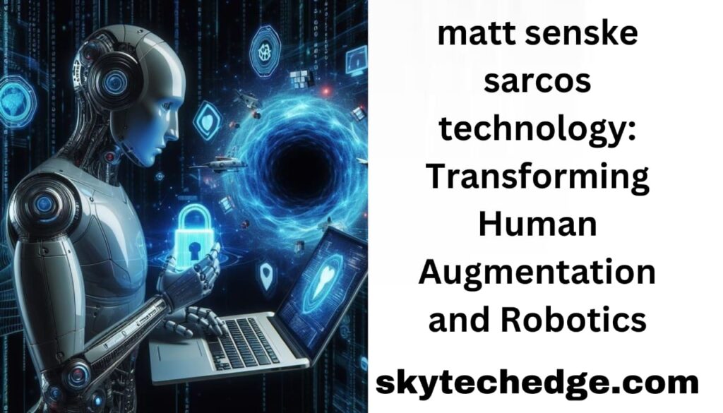 matt senske sarcos technology